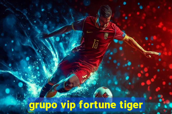 grupo vip fortune tiger